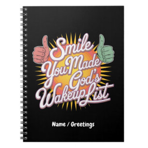 Smile! You Made God's Wakeup List Uplifting Design Notebook