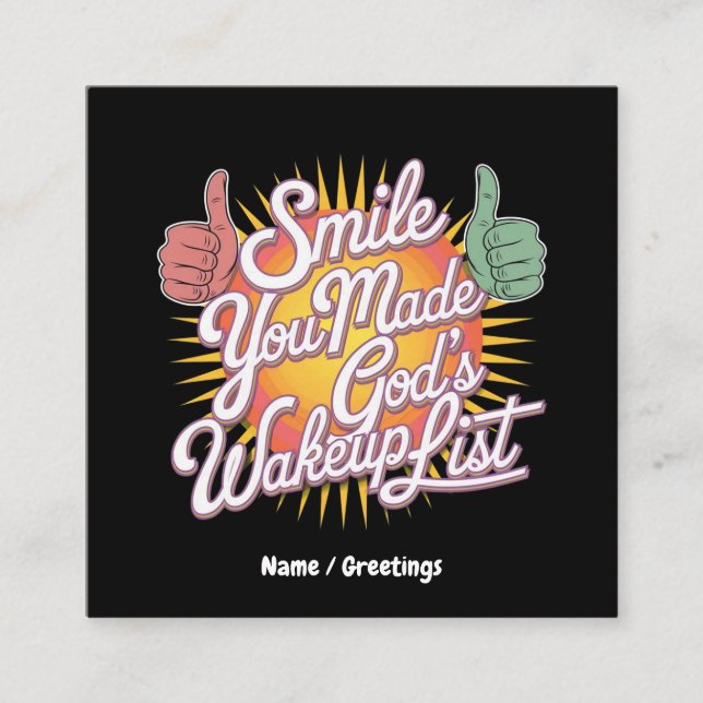 Smile! You Made God's Wakeup List Uplifting Design Square Business Card (Front)