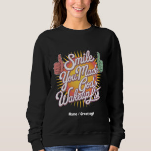 Smile! You Made God's Wakeup List Uplifting Design Sweatshirt
