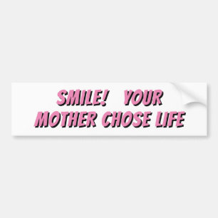 Smile, Your Mother Chose Life Bumper Sticker