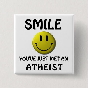 SMILE, you've just met an atheist. 15 Cm Square Badge
