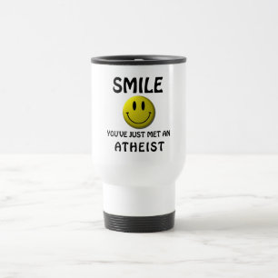 SMILE, you've just met an atheist. Travel Mug