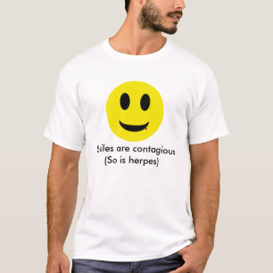 Smiles are contagious(So is herpes) T-Shirt