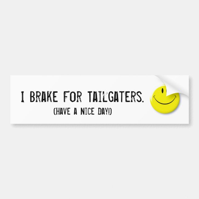 Smiley-face, I Brake For Tailgaters., (Have a N... Bumper Sticker (Front)