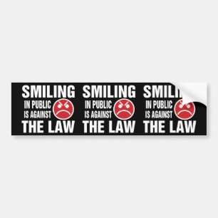 Smiling in Public is Against the Law Bumper Sticker