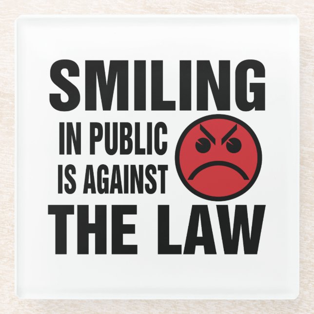 Smiling in Public is Against the Law Glass Coaster (Front)