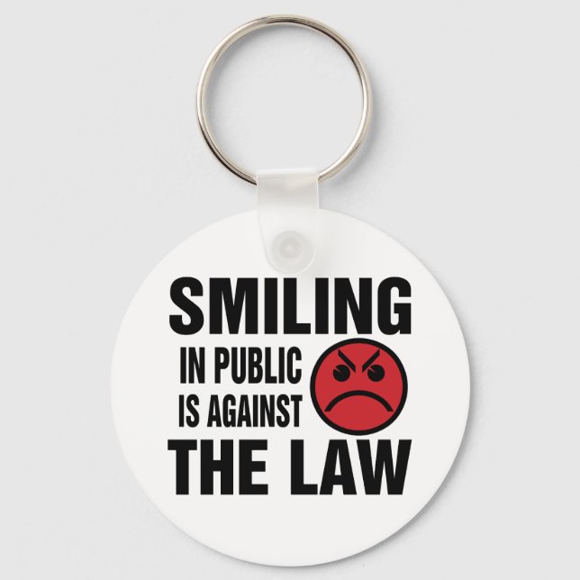 Smiling in Public is Against the Law Key Ring (Front)