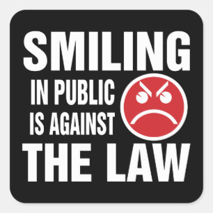 Smiling in Public is Against the Law Square Sticker