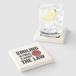 Smiling in Public is Against the Law Stone Coaster