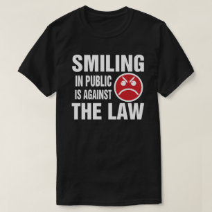 Smiling in Public is Against the Law T-Shirt