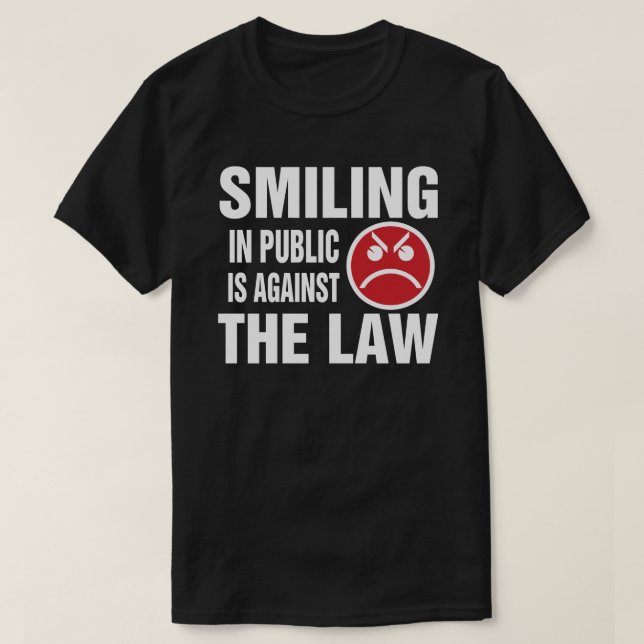 Smiling in Public is Against the Law T-Shirt (Design Front)
