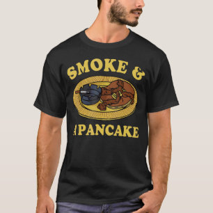 Smoke & A Pancake T-Shirt