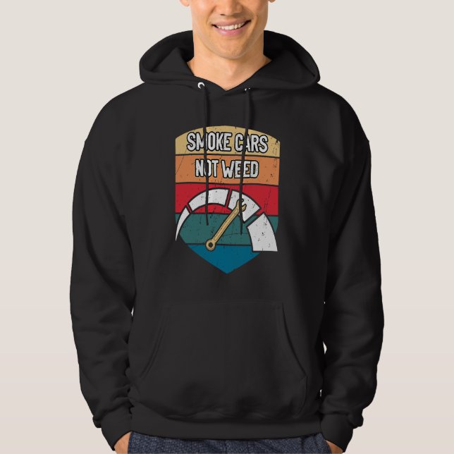 Smoke Cars Not Weed Mechanic Motivational Quote Ca Hoodie (Front)
