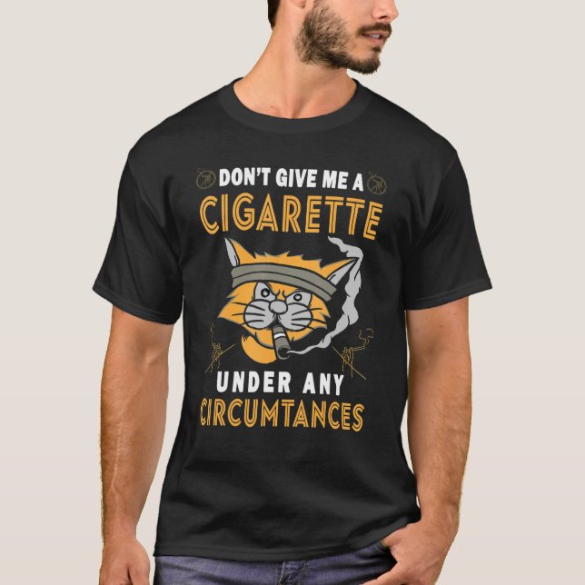 Smoke Cat Don't Give Me A Cigarette Under Any Circ T-Shirt (Front)