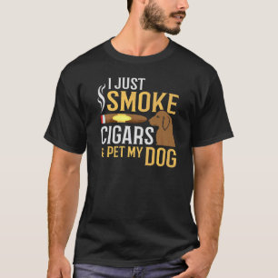 Smoke Cigars And Pet My Dog Funny Dog Cigar Smoker T-Shirt
