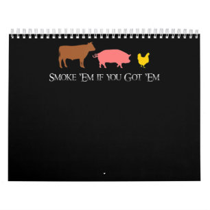Smoke Em if You Got Em   BBQ Smoker Fan Beef Chick Calendar