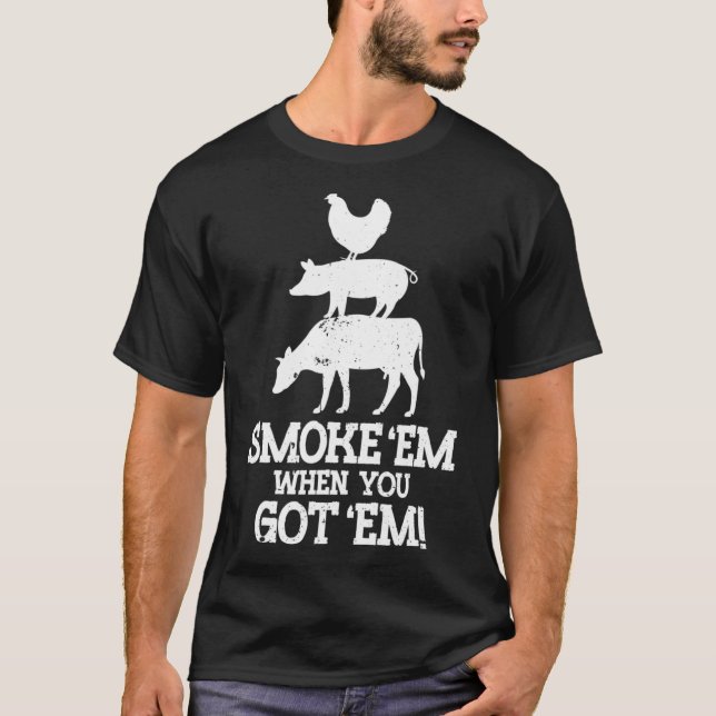 Smoke em If You Got em Bbq  T-Shirt (Front)