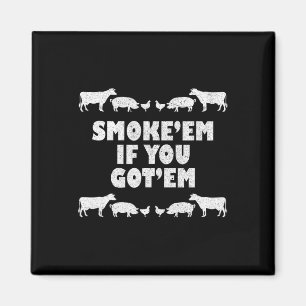 Smoke em If You Got em Rbeque Pitmaster Bbq Pit Magnet