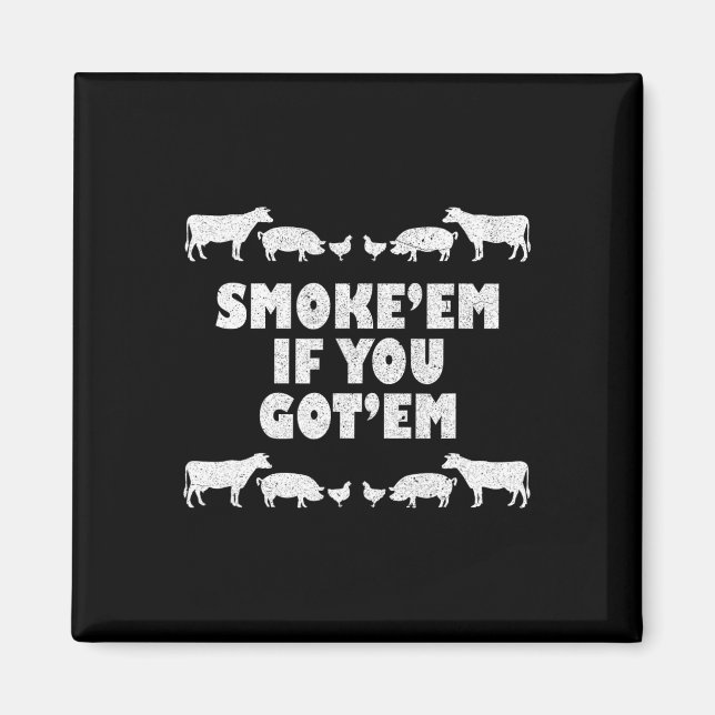 Smoke em If You Got em Rbeque Pitmaster Bbq Pit  Magnet (Front)