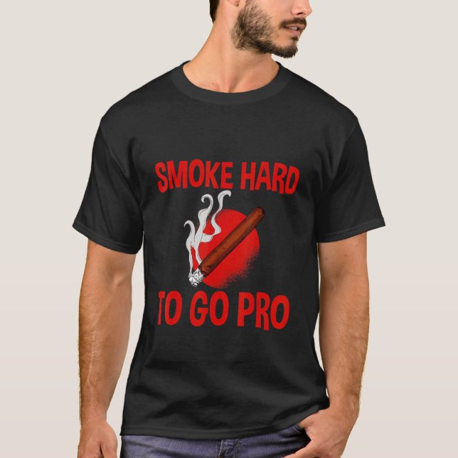 Smoke Hard To Go Pro T-Shirt (Front)