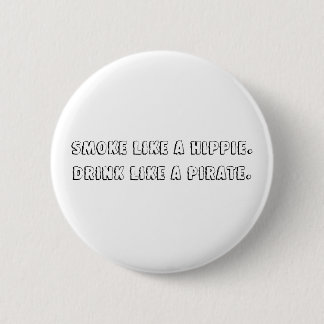 Smoke like a hippie.Drink like a pirate. 6 Cm Round Badge