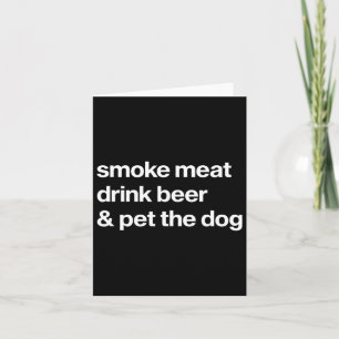 Smoke Meat Drink Beer An Pet The Dog Bbq Rbeque Be Card