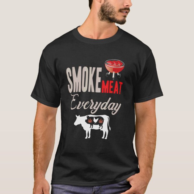 Smoke Meat Every Day  Grilling  Smoking  Barbecue T-Shirt (Front)