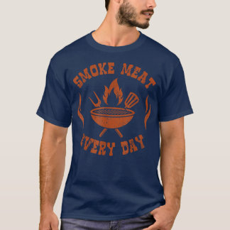 Smoke Meat Every DayBbq SmokerFunny Bbq Accessorie T-Shirt