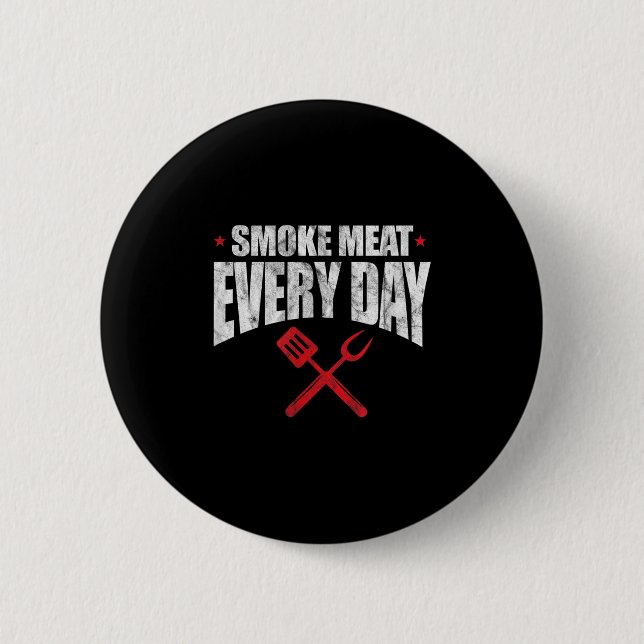 Smoke Meat Everyday Funny Bbq Grilling Grill Maste 6 Cm Round Badge (Front)