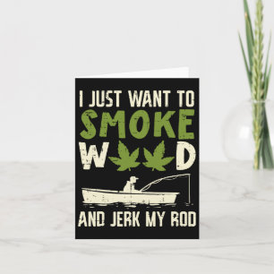 Smoke Weed And Jerk My Rod Fishing Stoner Dad Card