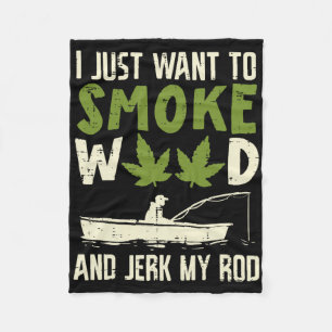Smoke Weed And Jerk My Rod Fishing Stoner Dad Fleece Blanket