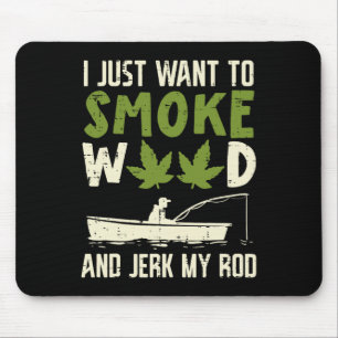Smoke Weed And Jerk My Rod Fishing Stoner Dad Mouse Mat