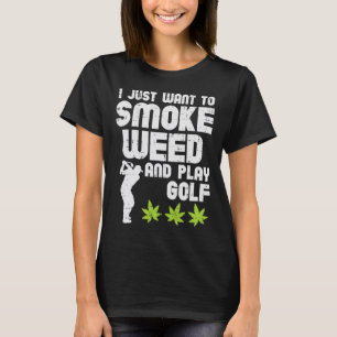 Smoke Weed Play Golf Golfing Thc Golfer Stoner  T-Shirt