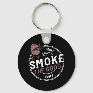 Smoker I Only Smoke The Good Stuff - Bbq Sayings Key Ring