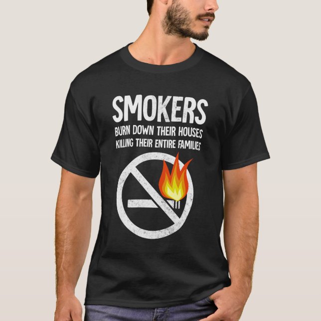 smokers burn down their houses T-Shirt (Front)