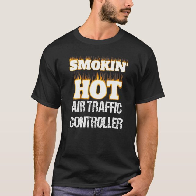 Smokin' Hot Air Traffic Controller Career Pride   T-Shirt (Front)