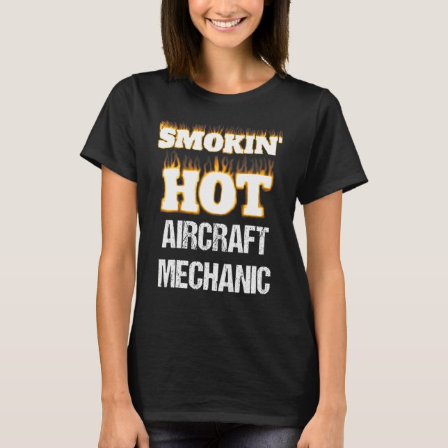 Smokin' Hot Aircraft Mechanic Career Profession Pr T-Shirt (Front)