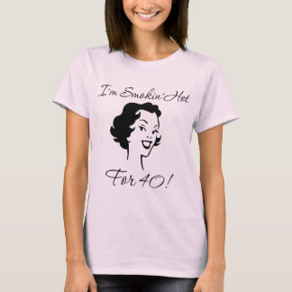 Smokin Hot for 40 Shirt