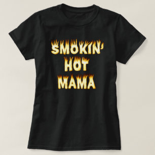 Smokin' Hot Mama Mothers Day Mum Fire T-Shirt