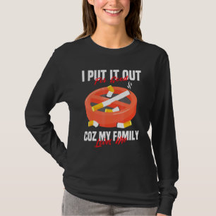 Smoking I Put It Out For Goods Cuz My Family Loves T-Shirt
