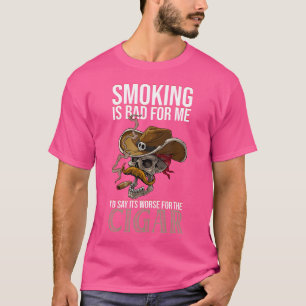 Smoking Is Bad For Me I'D Say It'S Worse For The C T-Shirt