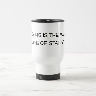 Smoking is the Major Cause of Statistics Travel Mug