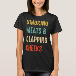 Smoking Meats And Clapping Cheeks Funny Bbq Meat S T-Shirt