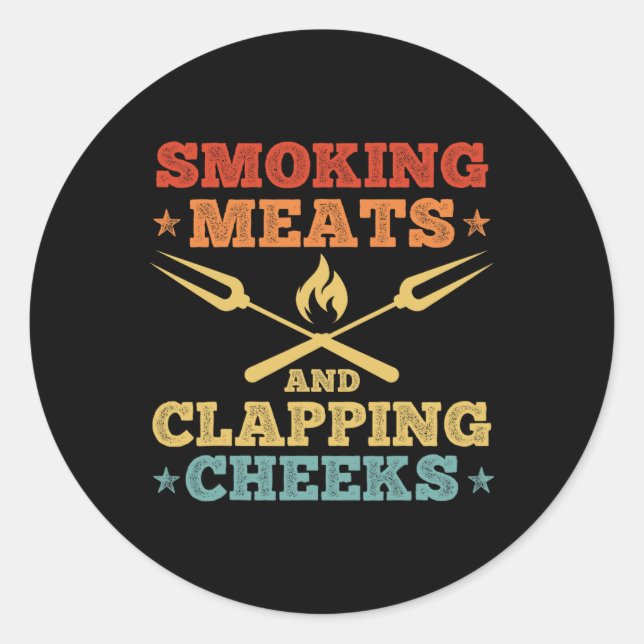 Smoking Meats And Clapping Cheeks Funny Meat Bbq S Classic Round Sticker (Front)