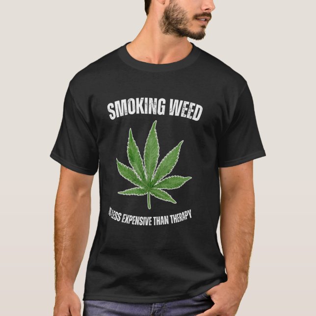 Smoking Weed is Less Expensive than Therapy Funny  T-Shirt (Front)