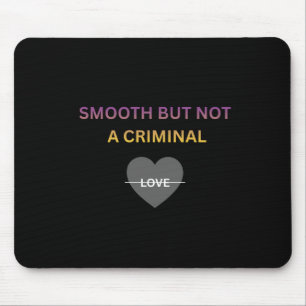 Smooth But Not a Criminal Mouse Pad