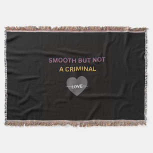 Smooth But Not a Criminal Throw Blanket – Love Hea