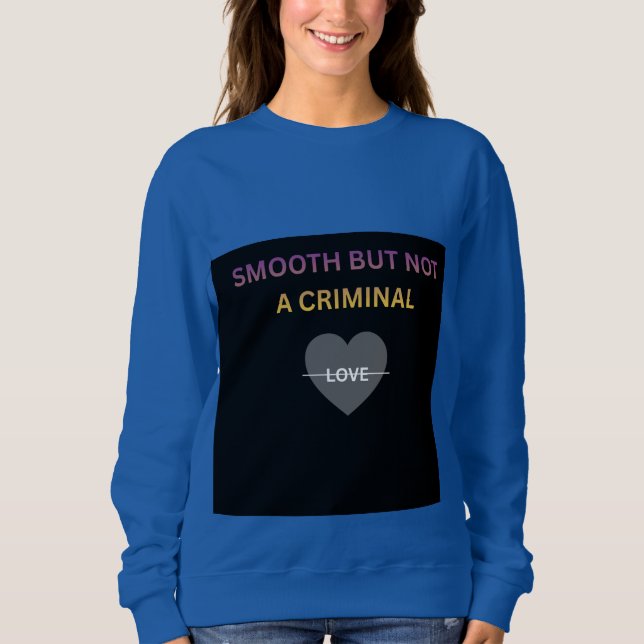 Smooth But Not a Criminal Women's Sweatshirt (Front)