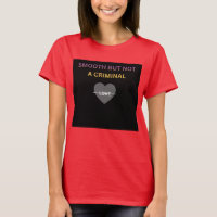 Smooth But Not a Criminal Women's T-Shirt