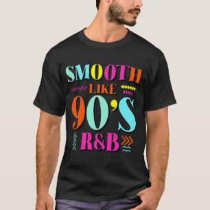 Smooth Like 90's R&B 1990s Throwback Party T-Shirt